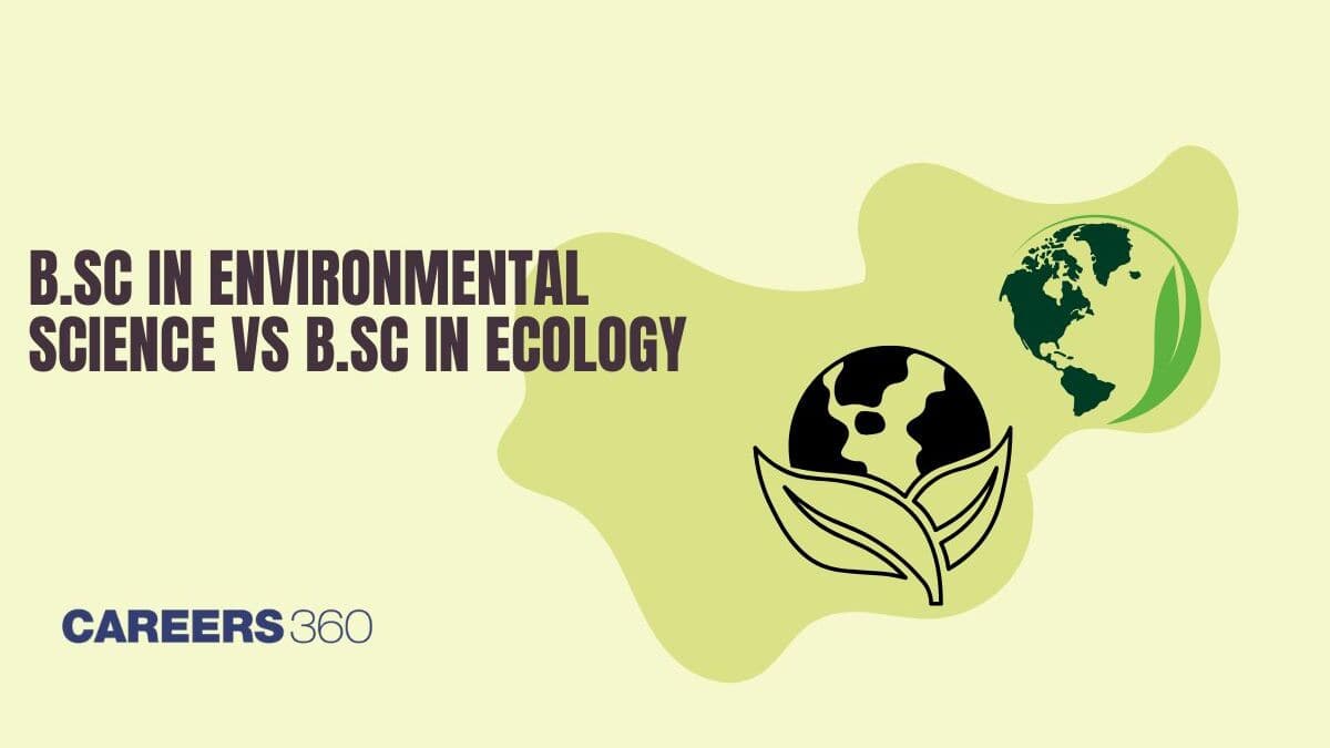 B.Sc Environmental Science vs B.Sc in Ecology: Key Differences