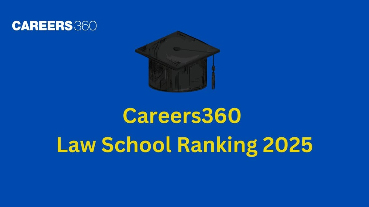 Careers360 Law School Ranking 2025: Best Law Institutions, Choosing the Right Law School