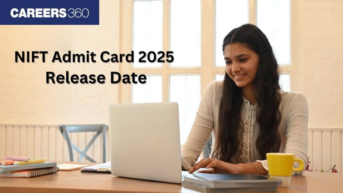 NIFT 2025 Admit Card Release Date (Tentative), Step-by-Step Download Process