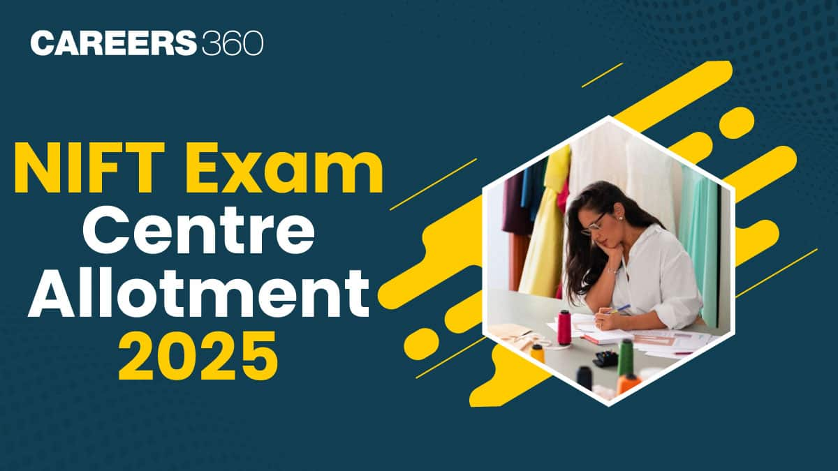 NIFT Exam Centre Allotment 2025, Check NIFT Exam Center Location