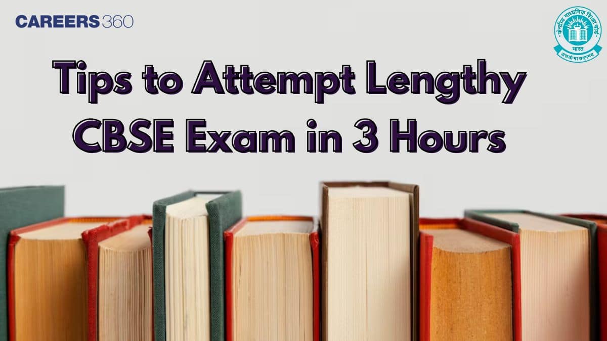 Lengthy CBSE Exam 2025? Know How to Attempt Paper in 3 Hours