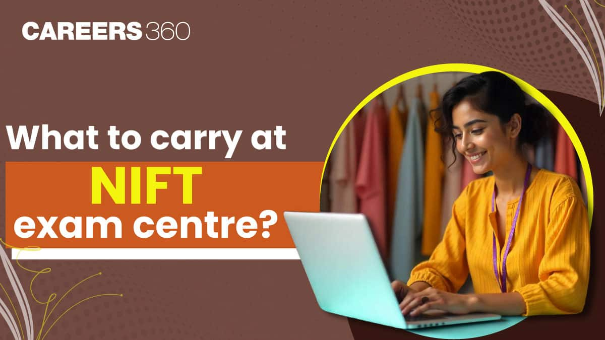 What to Carry at NIFT 2025 Exam Centre?