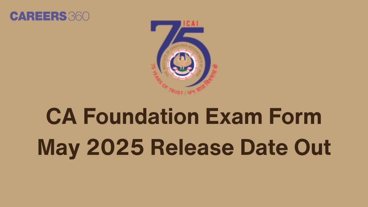 CA Foundation Exam Form May 2025 (March 1) - Check Fees, Steps to Fill, Last Date