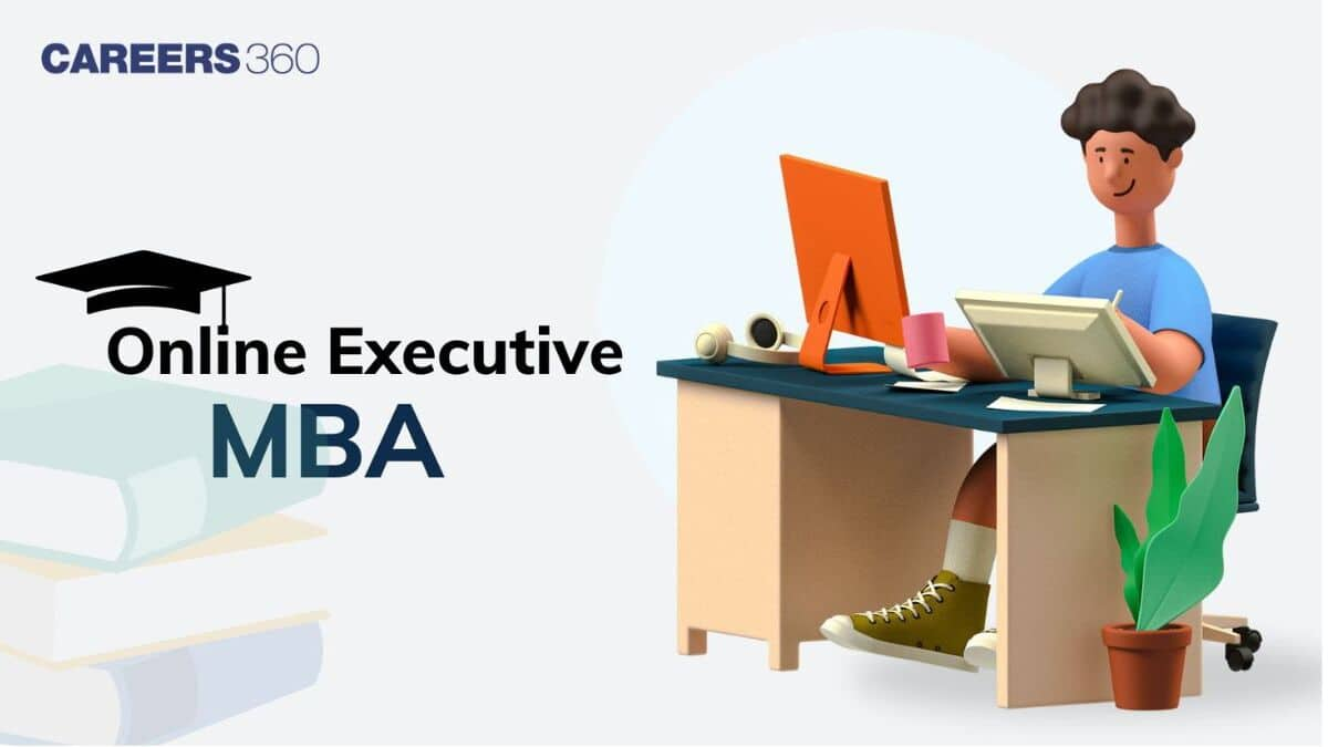 Online Executive MBA: Course Fees, Admission 2025, Syllabus, Top Colleges, Career Scope