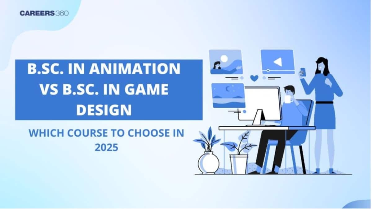 BSc Animation vs BSc Game Design: Which is Better After 12th