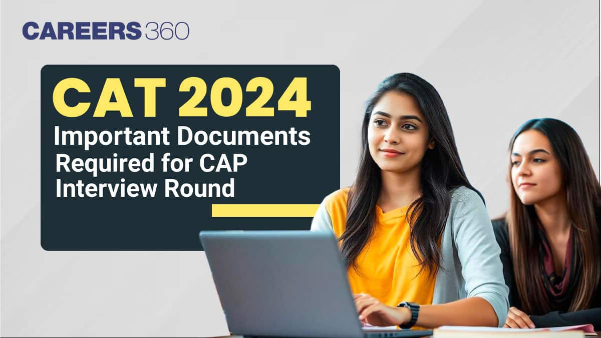 CAT 2024: Important Documents Required for CAP Interview Round