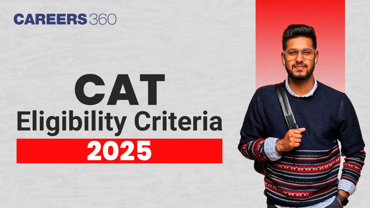 CAT Eligibility Criteria 2025: Know Age Limit, Educational Qualifications, and Exam Requirements