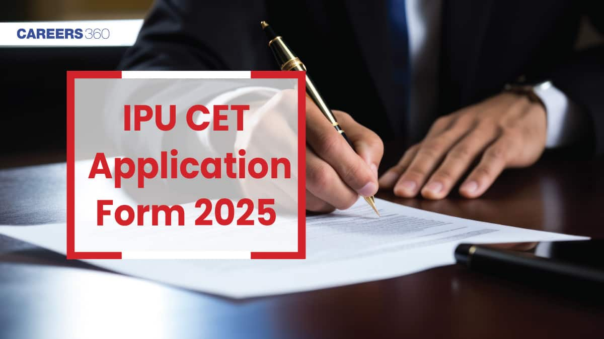 IPU CET Application Form 2025 (Out): Registration, Fees, How to Apply