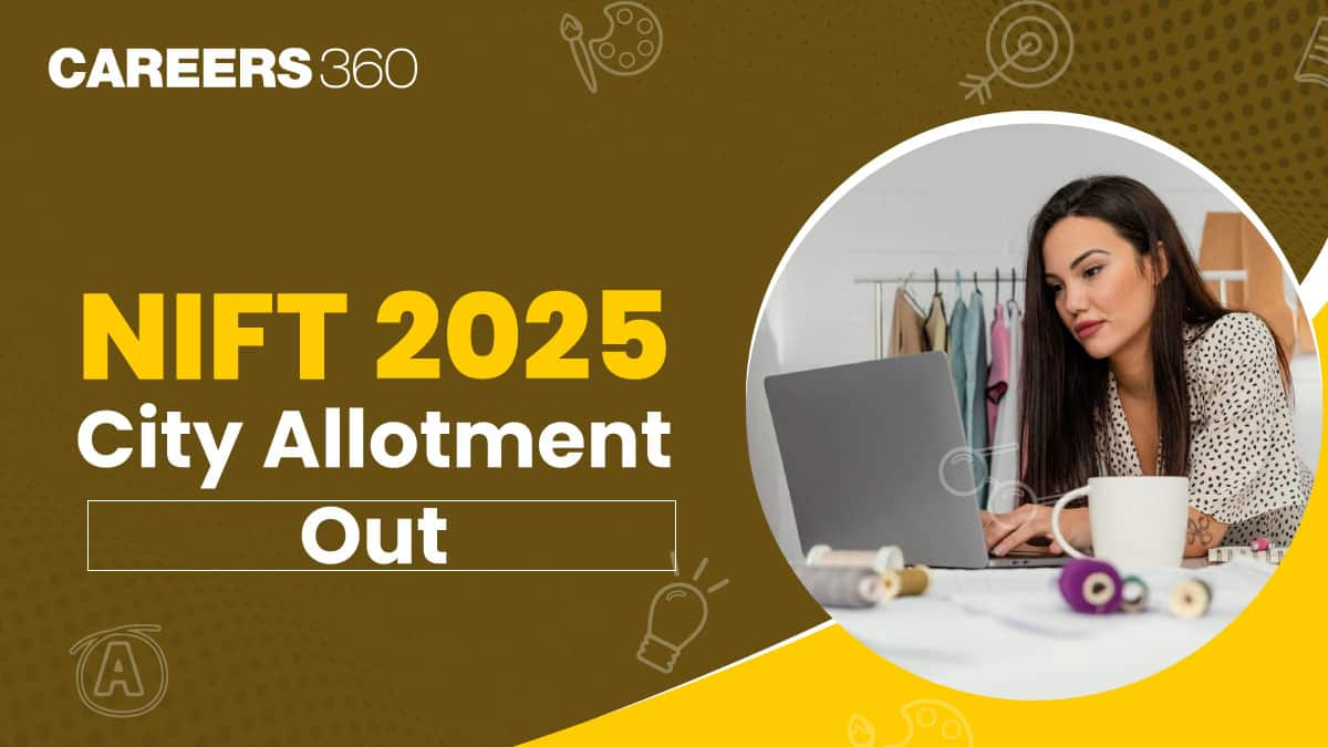 NIFT 2025 City Allotment PDF Out, Check NIFT City Intimation Slip