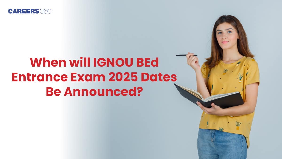 When will IGNOU BEd Entrance Exam 2025 Dates Be Announced?