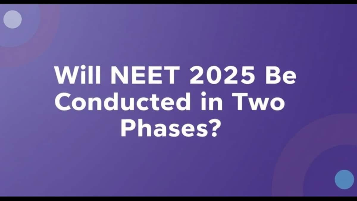 Will NEET 2025 Be Conducted in Two Phases? - Check Latest Updates