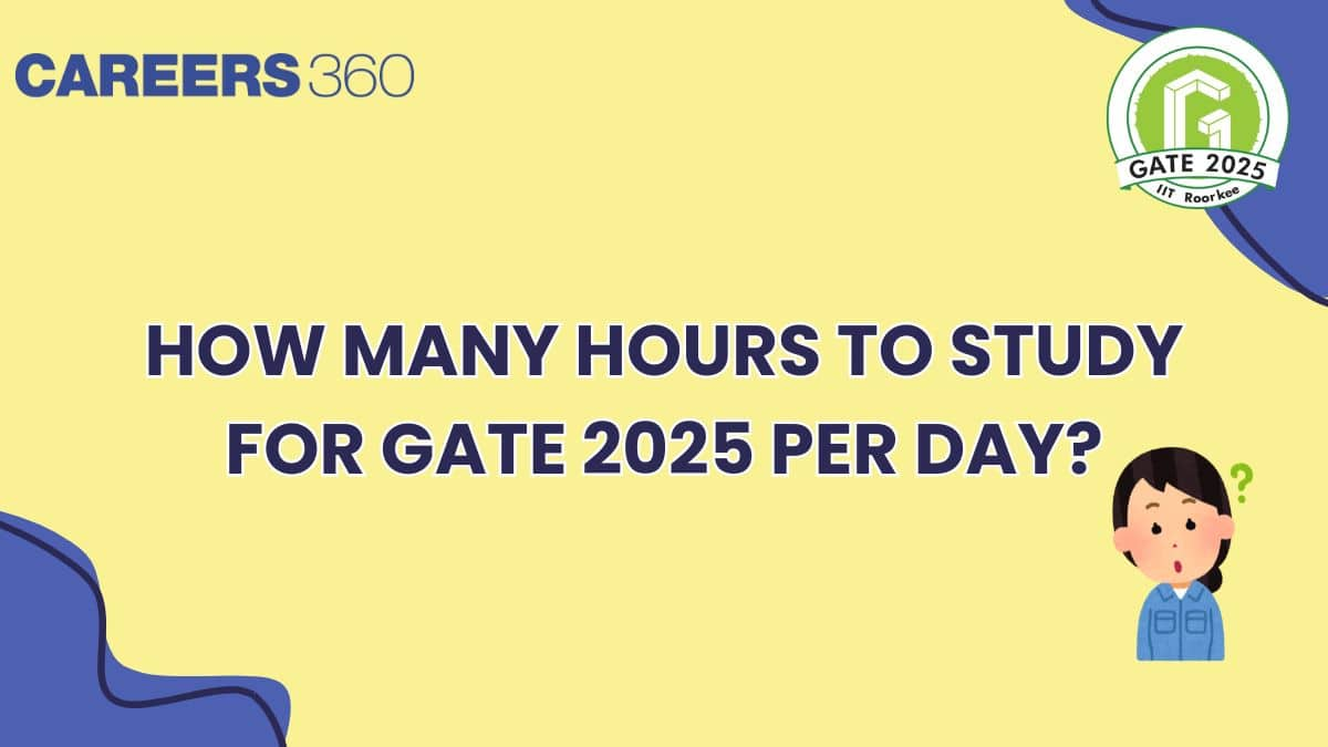 How Many Hours to Study for GATE 2025 Per Day - Experts Tips