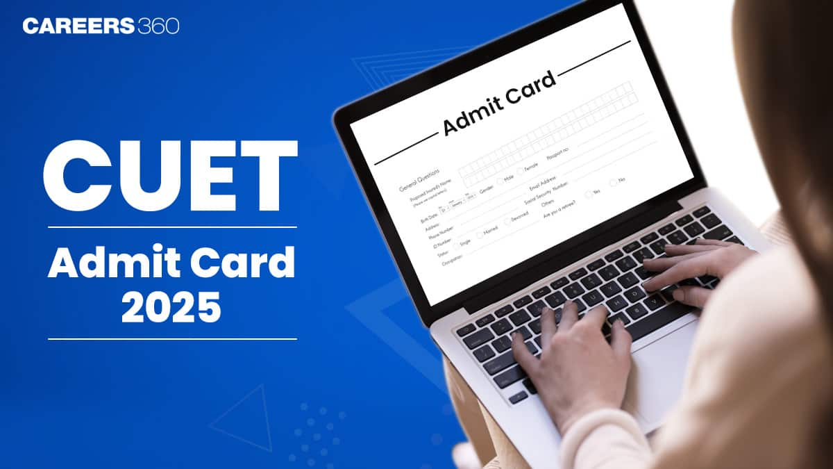 CUET Admit Card 2025, Date, Direct Link, Steps to Download Hall Ticket Here