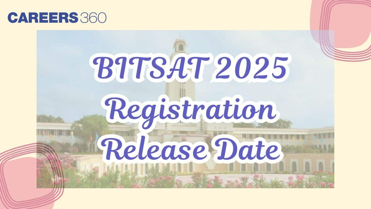 BITSAT 2025 Registration Release Date, Official Link, Fees, Documents Required