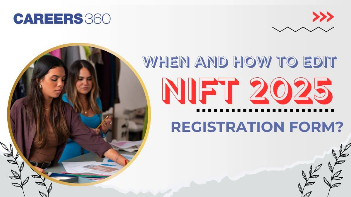 When and How to Edit NIFT 2025 Registration Form?