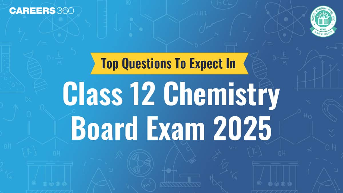 Top Questions to Expect in CBSE Class 12 Chemistry Board Exam 2025