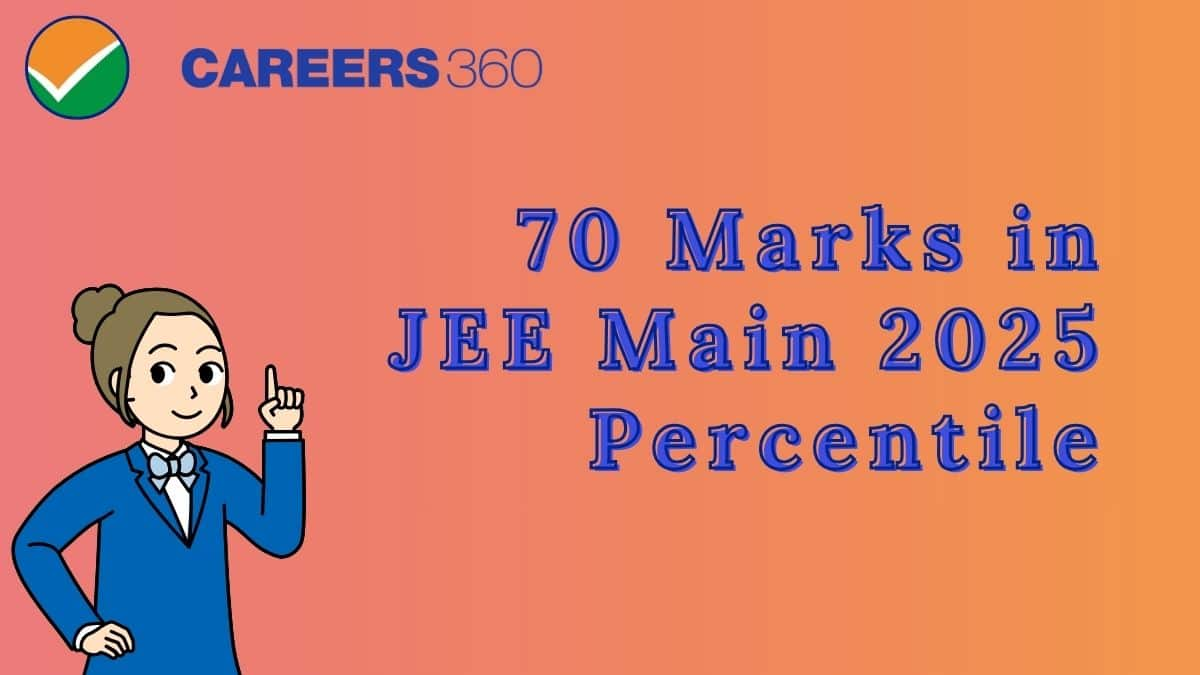 70 Marks in JEE Mains Percentile 2025 - Check Your Expected Rank and Percentile