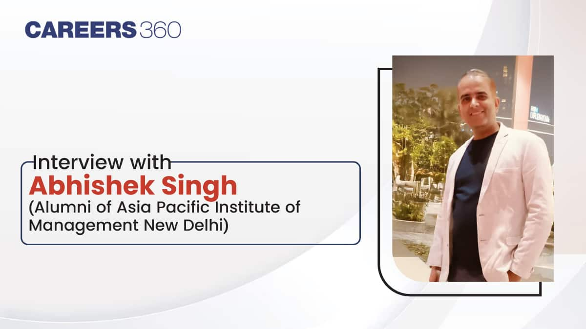 An Interview with Abhishek Singh - Alumni of Asia Pacific Institute of Management New Delhi