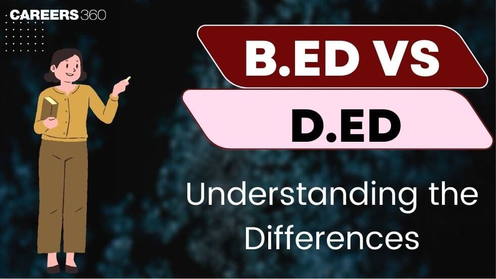 B.Ed vs D.Ed: Which One is Better After 12th