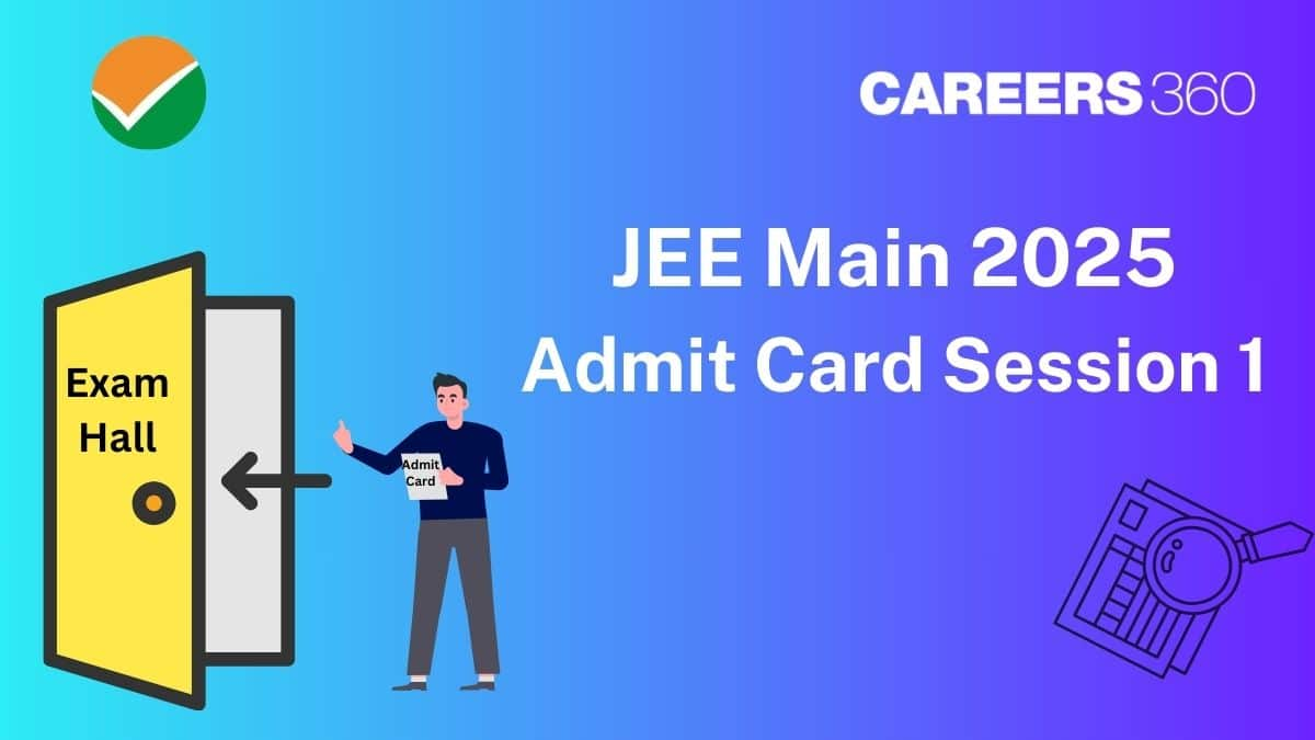 JEE Main Admit Card Session 1 2025 OUT - What to Do If Issue in Download