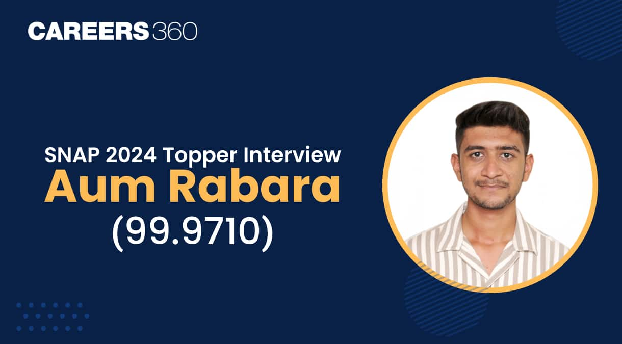 SNAP 2024 Topper Interview Aum Rabara; Insights on Scoring 99.9710 Percentile