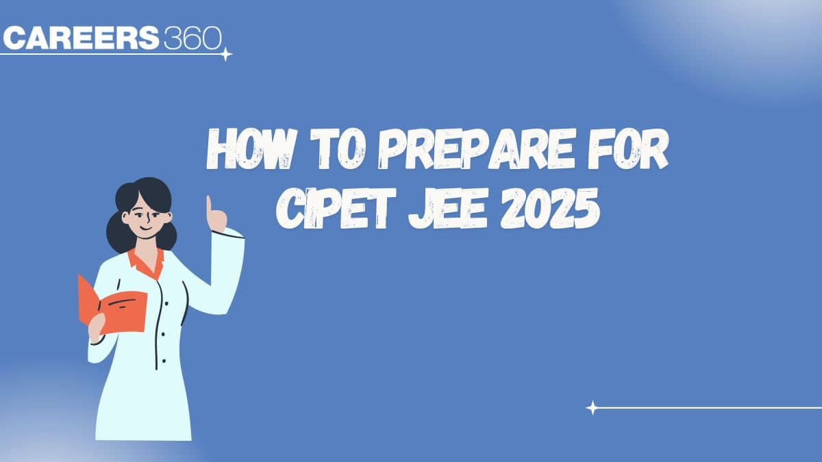 How to Prepare for CIPET JEE 2025 Exam? - Study Plan