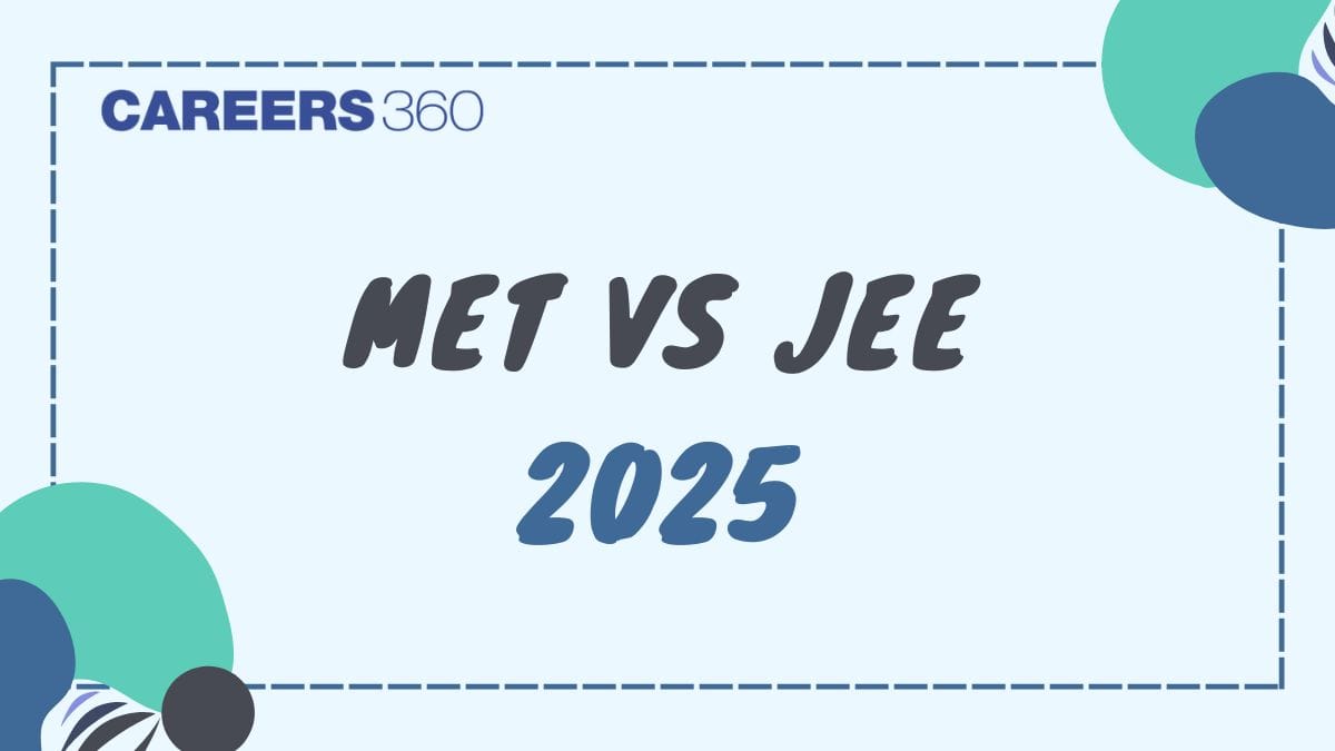 MET vs JEE 2025 - Key Differences, Exam Patterns, and Which to Choose