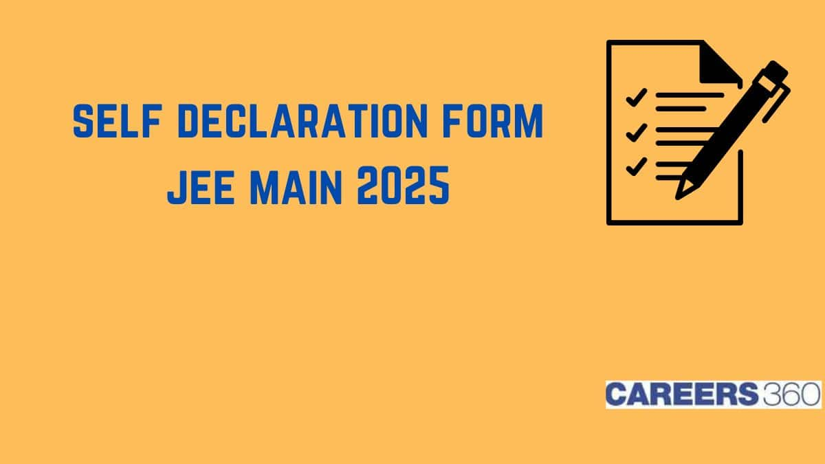 What is Self Declaration Form in JEE Main 2025? - How to Download and Fill