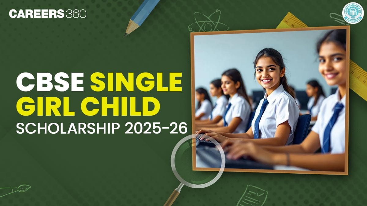 CBSE Scholarship 2025 for Single Girl Child - Apply Online, Last Date, Eligibility, Benefits, Amount