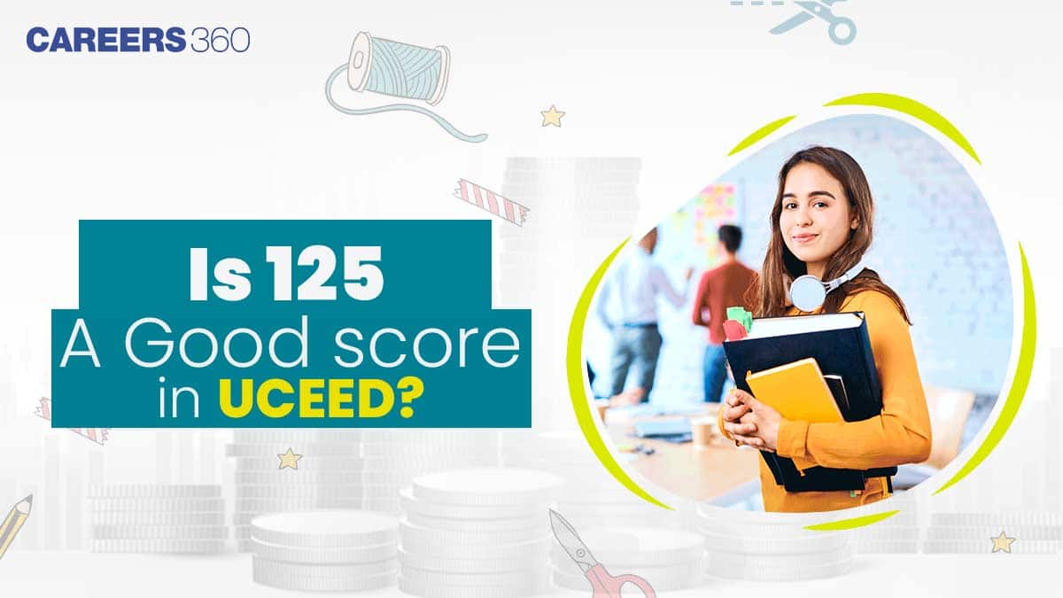 Is 125 a Good Score in UCEED? Find Out Eligible Colleges and Cutoff