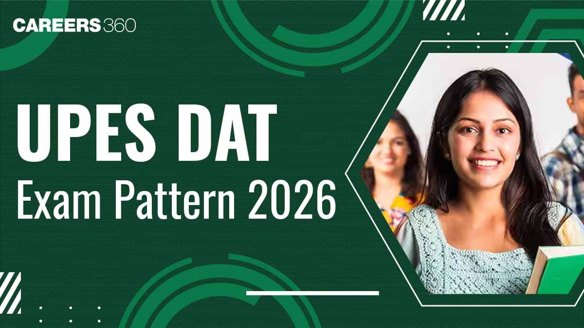 UPES DAT Exam Pattern 2026 Released, Marking Scheme, Paper Pattern, Duration, Mode