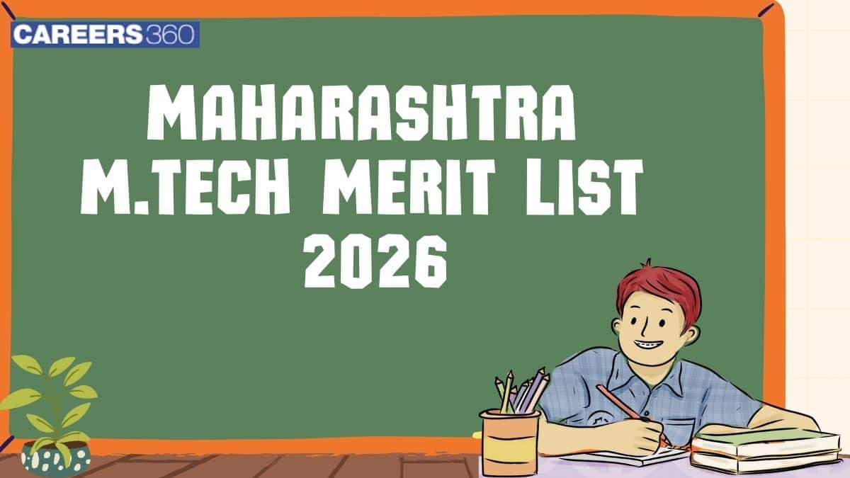 Maharashtra M.Tech Merit List 2026 (Out) - Dates, Steps to Check Merit List, Tie Breaking Rule - Careers360