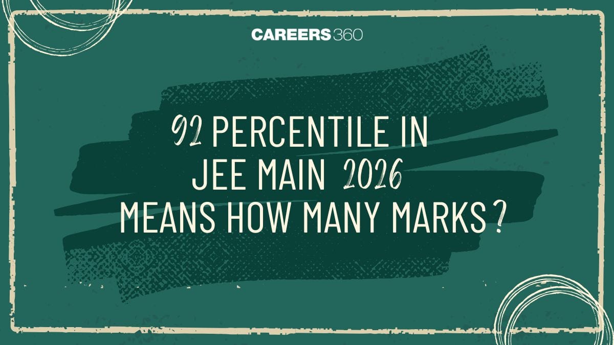 92 Percentile in JEE Mains 2026 Means How Many Marks: Expected Rank, College Options