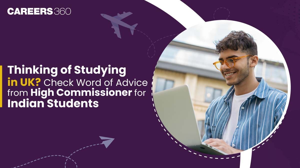 Thinking of Studying in UK? Check Word of Advice from High Commissioner for Indian Students!