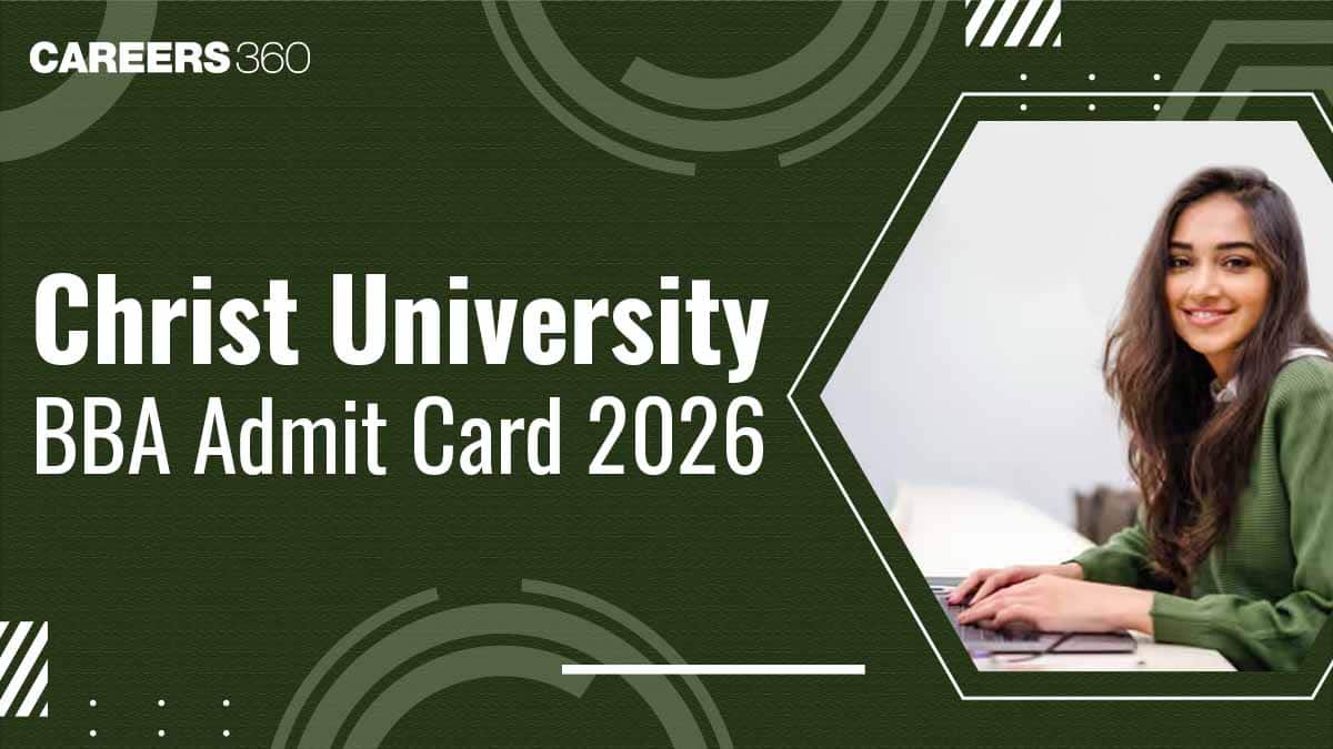 Christ University BBA Admit Card 2026: Release Date, How to Download Hall Ticket