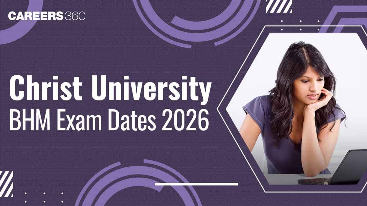 Christ University BHM Exam Dates 2026: Check Complete Exam Schedule Here