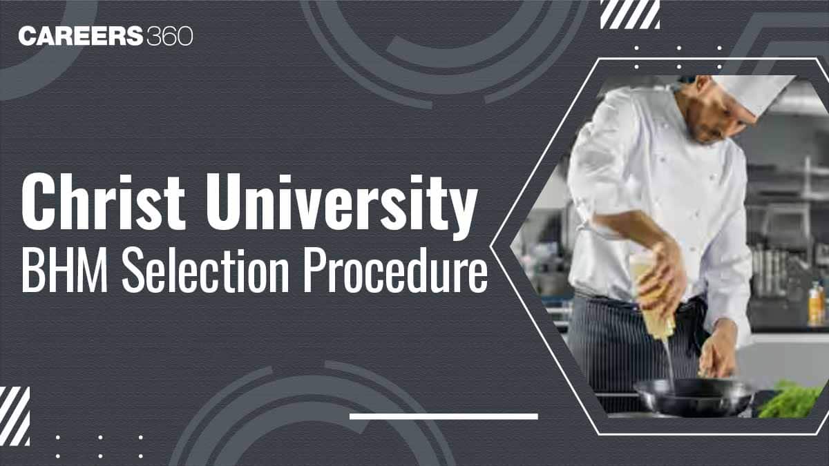 Christ University BHM Selection Procedure 2026 - Check Admission Criteria