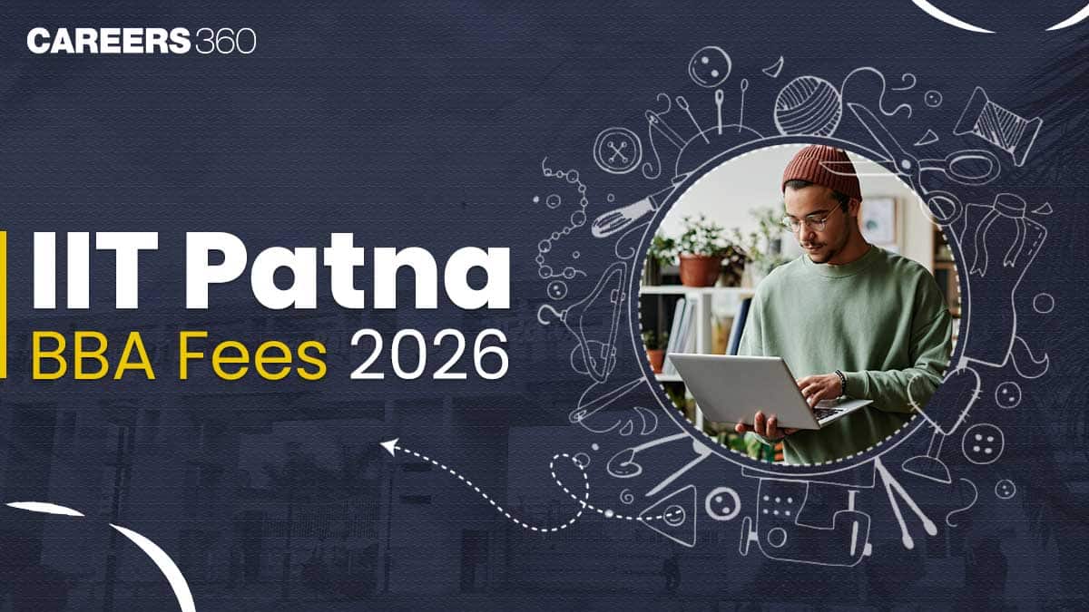 IIT Patna BBA Fees: Semester-wise Fee, Eligibility, and Programme Details