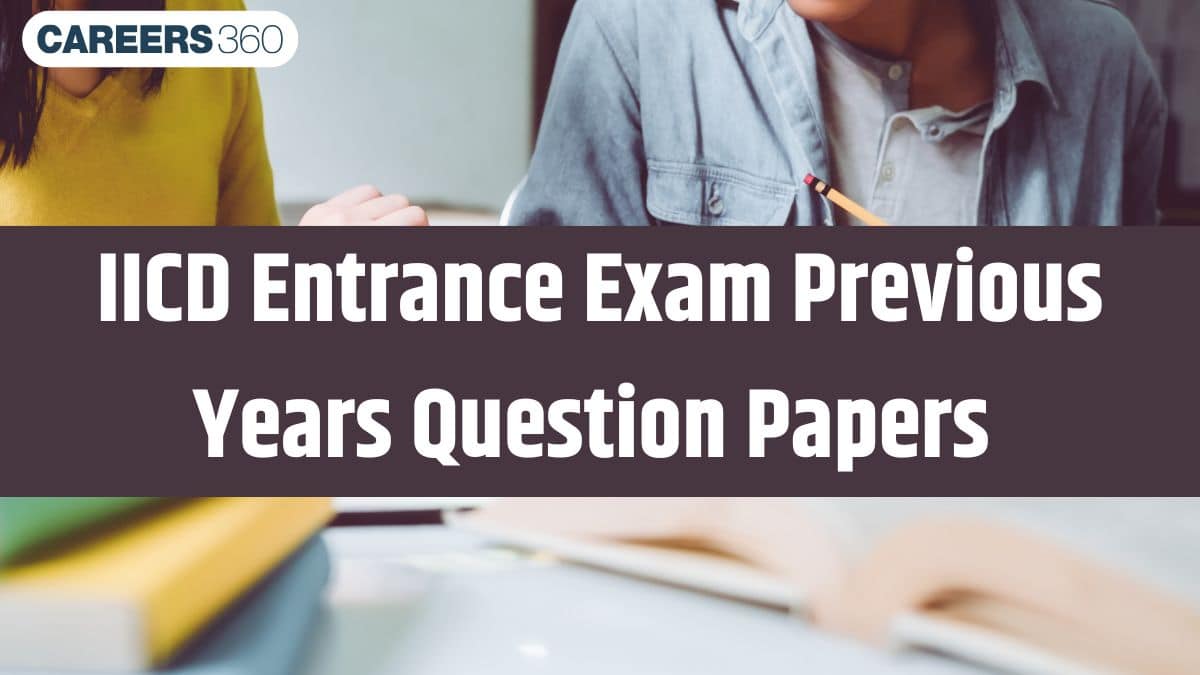 IICD Entrance Exam Previous Years Question Papers: Download PDF here