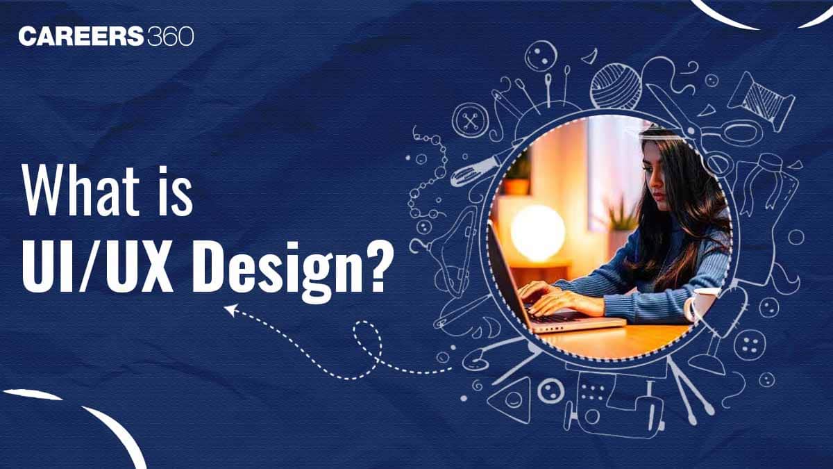 What is UI/UX Design? Full Form, Definition, Courses, Career Opportunities, Salary
