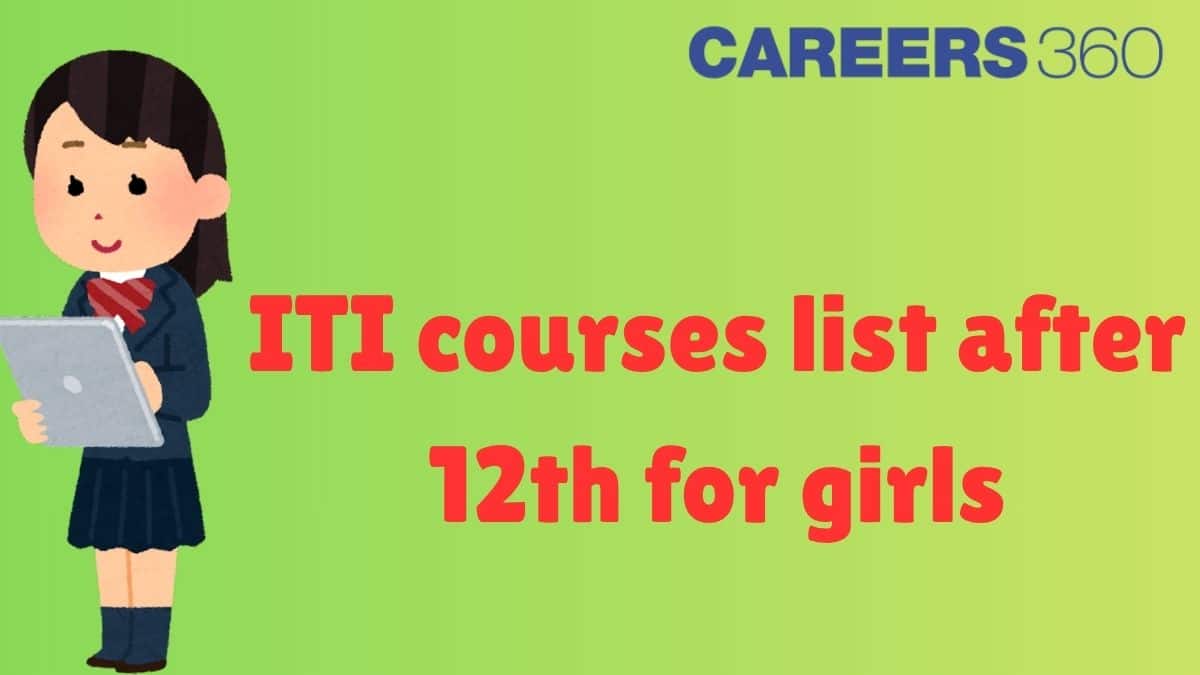 ITI Courses List After 12th for Girls: Top Trades, Duration, Career Options
