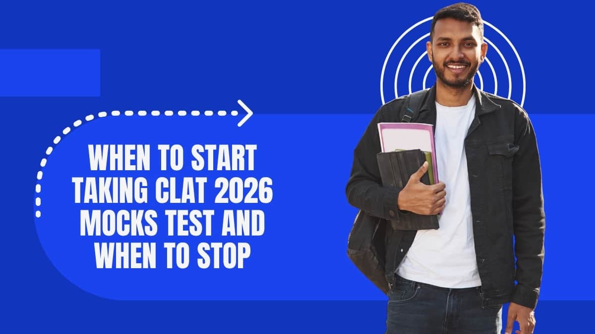 When to Start Taking CLAT 2026 Mocks Test and When to Stop (Smart Practice Plan)