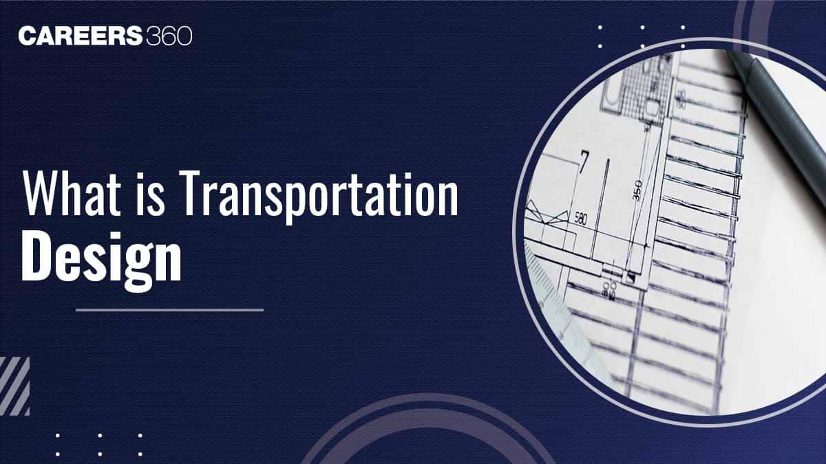 What is Transportation Design? Types, Courses, Career Opportunities, Salary