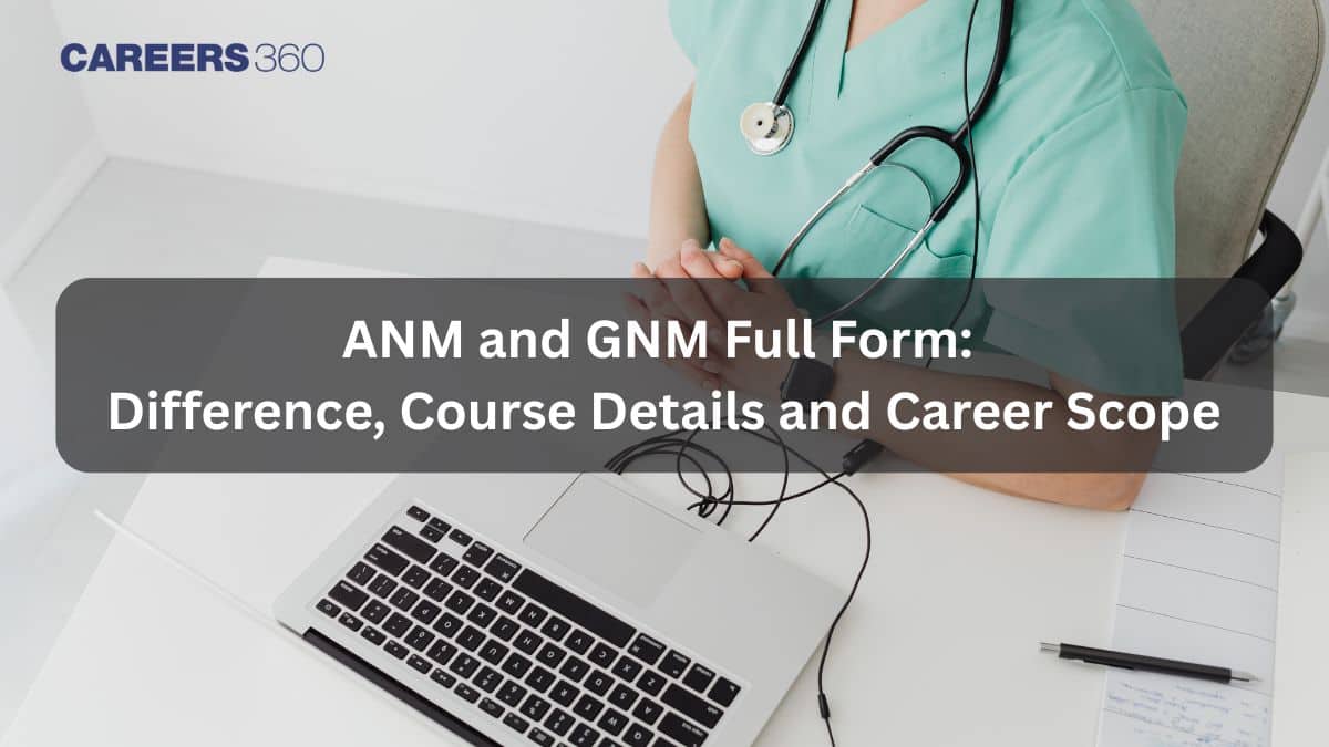 ANM and GNM Full Form: Difference, Course Details and Career Scope