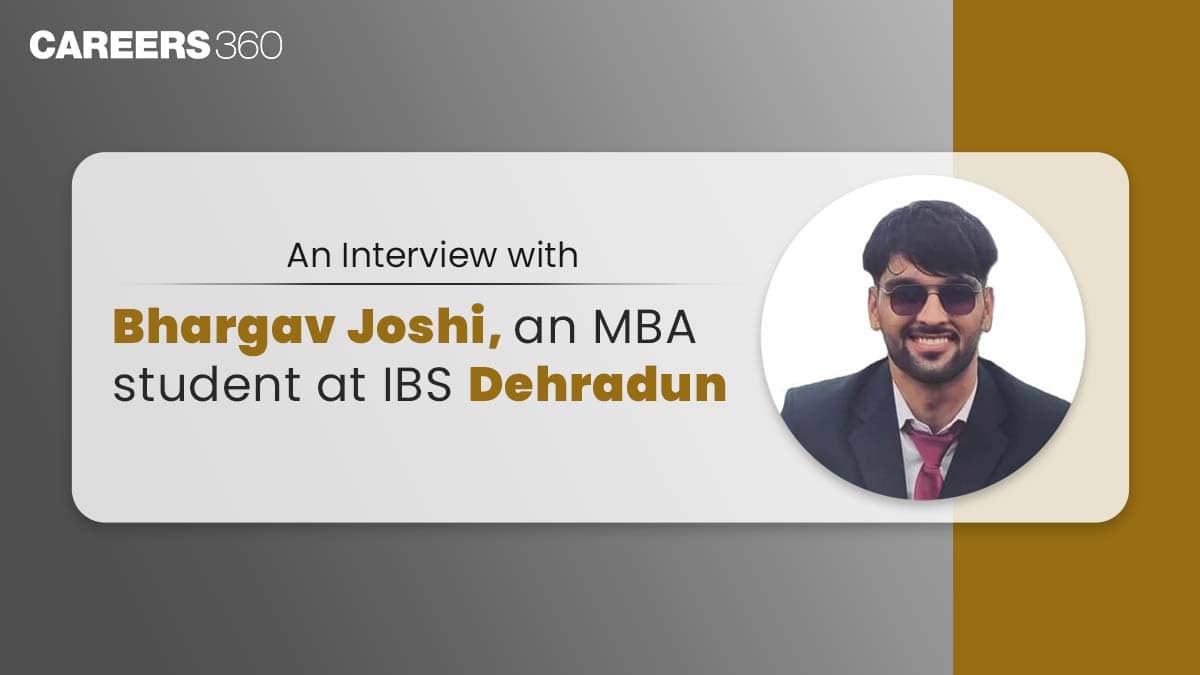 An Interview with Bhargav Joshi, an MBA Student at IBS Dehradun