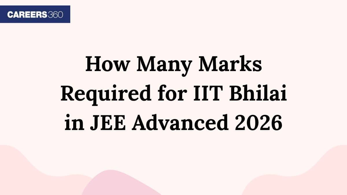 How Many Marks Required for IIT Bhilai in JEE Advanced 2026 - Minimum Rank