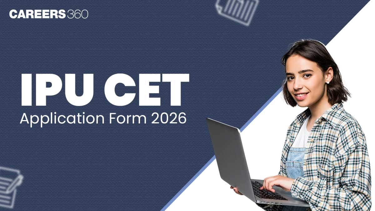 IPU CET Application Form 2026: Dates, Eligibility Criteria, Document Required, How To Apply
