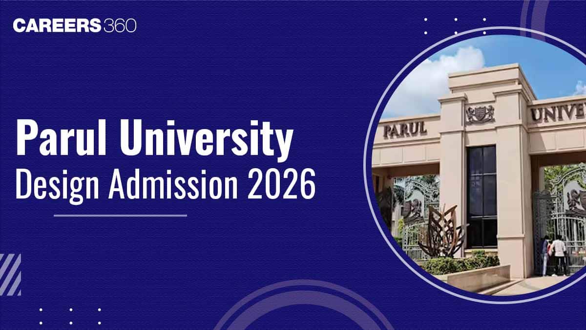 Parul Institute Design Admission 2026: Registration (Open), Exam Date Out, Eligibility, Pattern, Fees