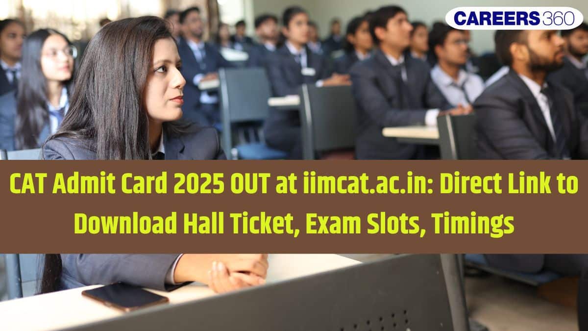 CAT Admit Card 2025 OUT at iimcat.ac.in: Direct Link to Download Hall Ticket, Exam Slots, Timings