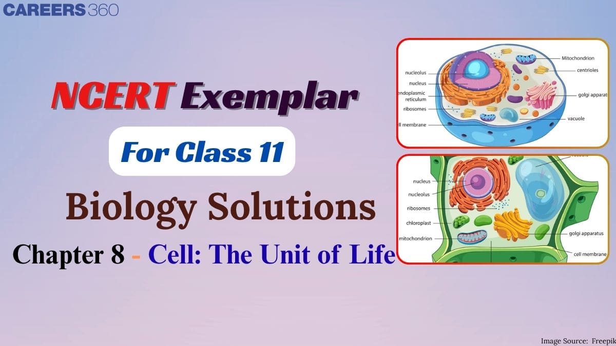 NCERT Exemplar Class 11 Biology Solutions Chapter 8 Cell The Unit Of ...